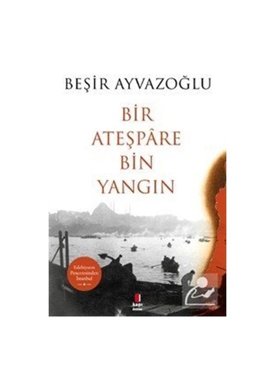Bir Ateşpare Bin Yangın - Beşir Ayvazoğlu - Kapı Yayınları