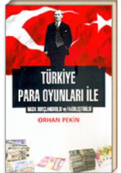 Türkiye Para Oyunları Ile Nasıl Borçlandırıldı Ve Fakirleştirildi 168170816