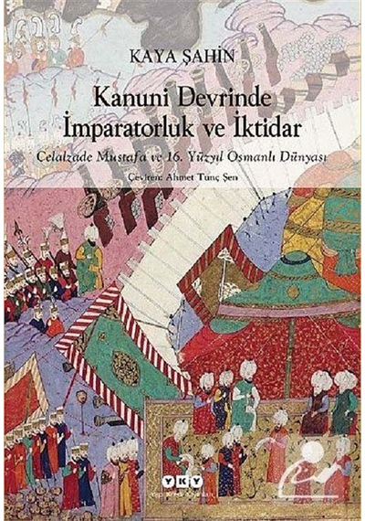 Kanuni Devrinde İmparatorluk ve İktidar - Kaya Şahin - Yapı Kredi Yayınları