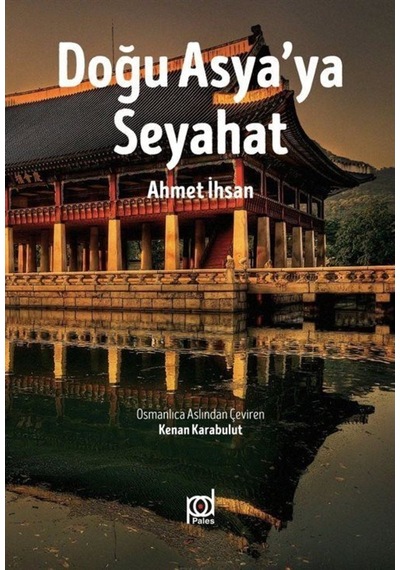 Doğu Asya'ya Seyahat - Ahmet İhsan - Pales Yayınları