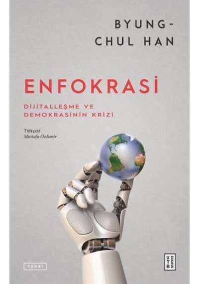 Enfokrasi - Dijitalleşme ve Demokrasinin Krizi - Byung-Chul Han - Ketebe