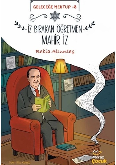 Geleceğe Mektup 8/iz Bırakan Öğretmen Mahir İz