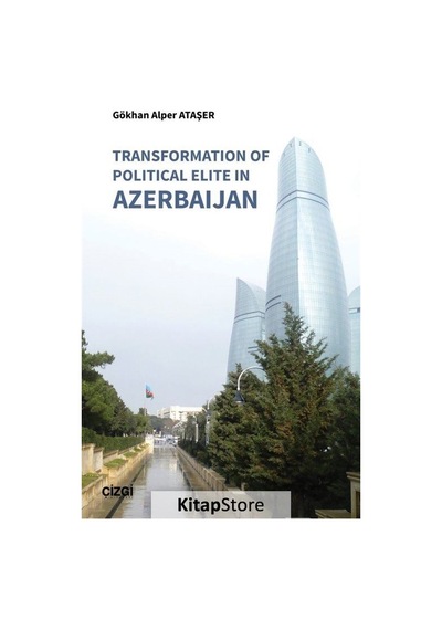 Transformation of Political Elite in Azerbaijan - Gökhan Alper Ataşer - Çizgi Kitabevi