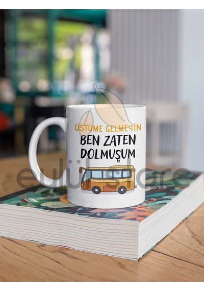Üstüme Gelmeyin Ben Zaten Dolmuşum Eğlenceli Yazılı Özel Tasarım Baskılı Komik Kupa Bardak Kahve Beyaz