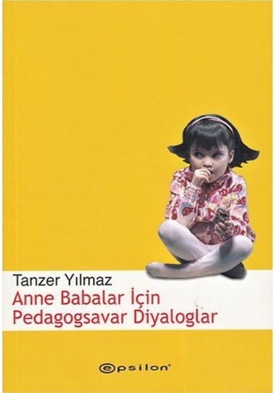 Anne Babalar İçin Pedagogsavar Diyaloglar - Tanzer Yılmaz - Epsilon Yayınevi