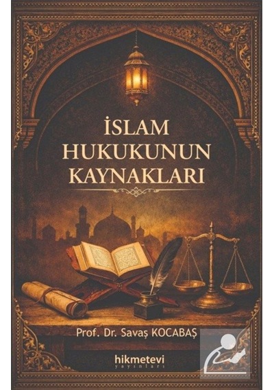 İslam Hukukunun Kaynakları / Savaş Kocabaş
