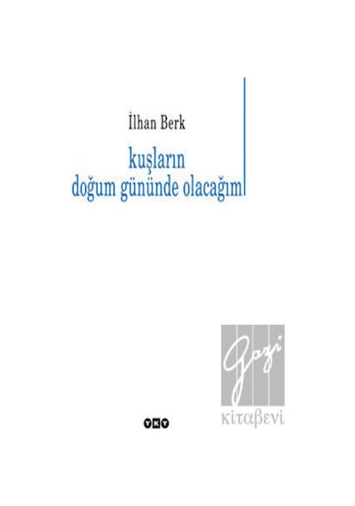 Kuşların Doğum Gününde Olacağım - İlhan Berk - Yapı Kredi Yayınları