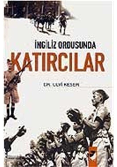 İngiliz Ordusunda Katırcılar - Ulvi Keser - IQ Kültür Sanat Yayıncılık