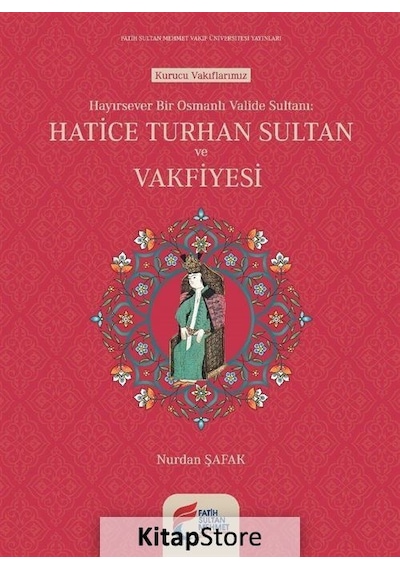 Hayırsever Bir Osmanlı Valide Sulta - Nurdan Şafak - Fatih Sultan Mehmet Vak.Ün. Yayınla