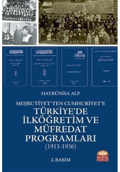 Meşrutiyet'ten Cumhuriyet'e Türkiye'de İlköğretim ve Müfredat Programları 1913-1936 - Hayrünisa Alp - Nobel Bilimsel Eserler
