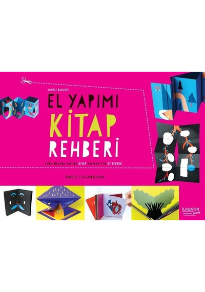 El Yapımı Kitap Rehberi - Evde Okulda Tatilde Kitap Yazmak İçin 25 Teknik - Agnese Baruzzi - İlksatır Yayınevi