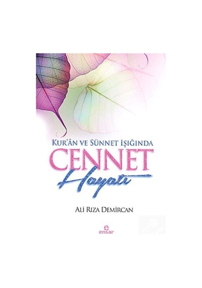 Kur'an ve Sünnet Işığında Cennet Hayatı - Ali Rıza Demircan - Ensar Neşriyat