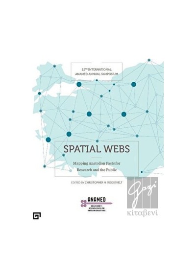 Spatial Webs: Mapping Anatolian Pasts For Research And The Public- ANAMED(Koç Üniversitesi Anadolu Med