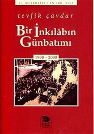 Bir Inkılabın Günbatımı (1908-2008) / Tevfik Çavdar 9789755335902