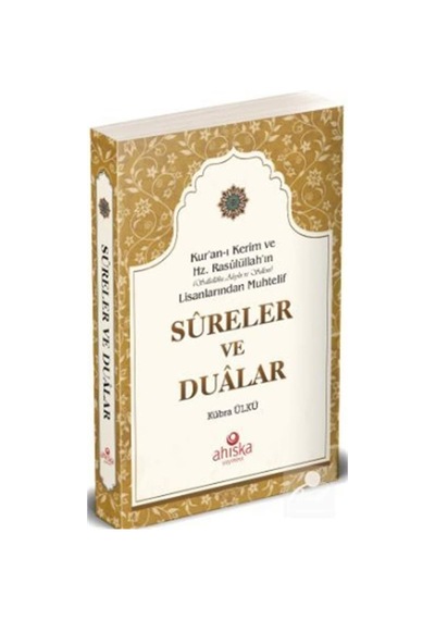 Sureler ve Dualar - Kur'an-ı Kerim ve Hz.Rasulüllah'ın Lisanlarından Muhtelif - Kübra Ülkü - Ahıska Yayınevi