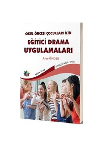 Okul Öncesi Çocuklar İçin Eğitici Drama Uygulamaları - Alev Önder - Eğiten Kitap