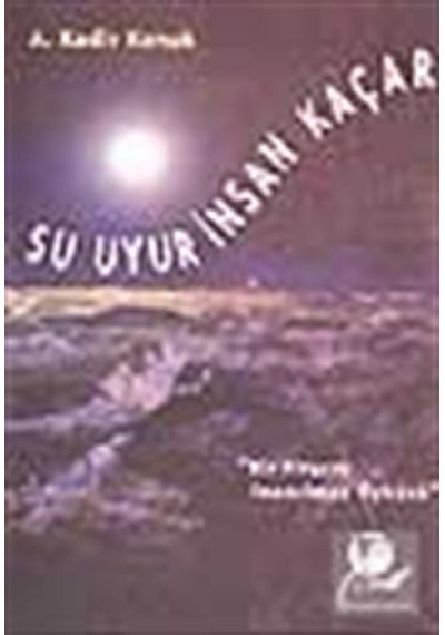 Su Uyur İnsan Kaçar - A. Kadir Konuk - Belge Yayınları