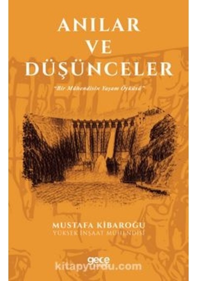 Anılar ve Düşünceler - Bir Mühendisin Yaşam Öyküsü - Mustafa Kibaroğlu - Gece Kitaplığı