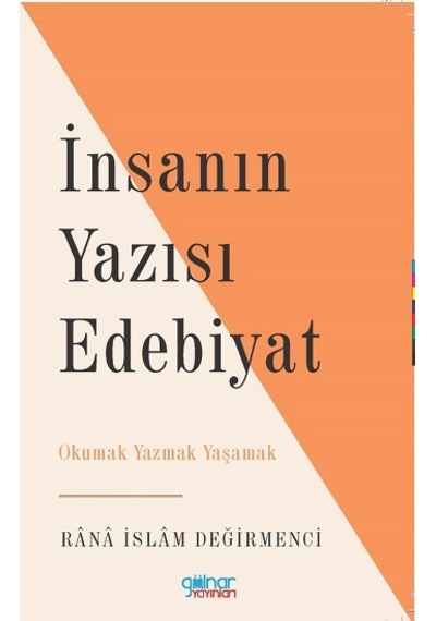 İnsanın Yazısı Edebiyat  - Okumak Yazmak Yaşamak  - Rana İslam Değirmenci  - Gülnar Yayınları