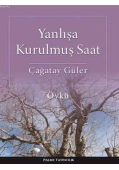 Palme Yayıncılık - Yanlışa Kurulmuş Saat-Çağatay Güler