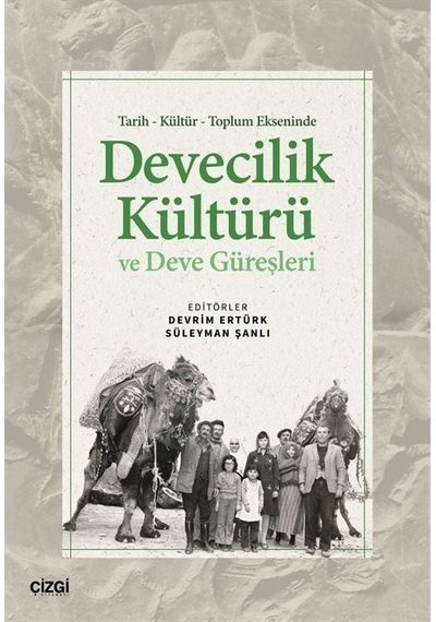 Tarih Kültür Toplum Ekseninde Devecilik Kültürü Ve Deve Güreşl...