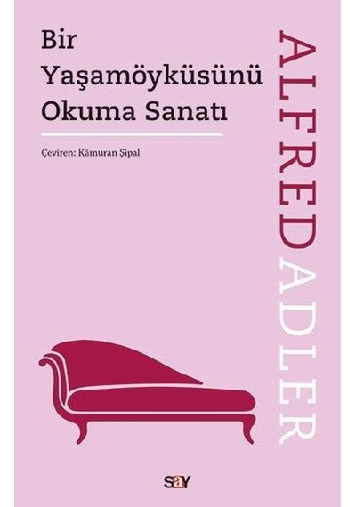 Bir Yaşamöyküsünü Okuma Sanatı - Alfred Adler - Say Yayınları