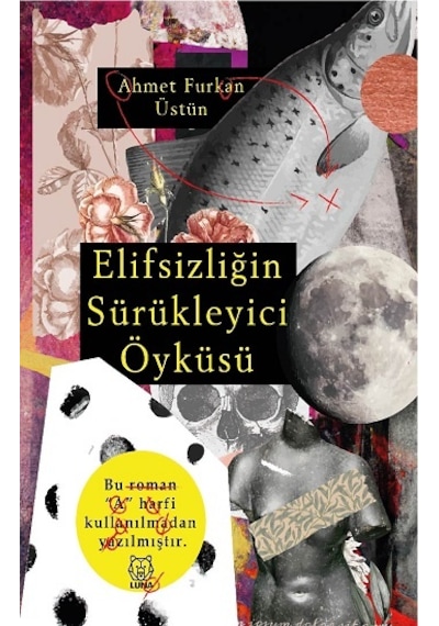 Elifsizliğin Sürükleyici Öyküsü - Ahmet Furkan Üstün - Luna Yayınları