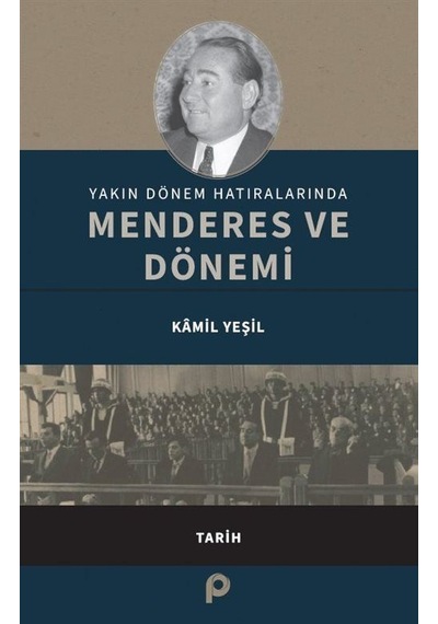 Yakın Dönem Hatıralarında Menderes Ve Dönemi / Kamil Yeşil