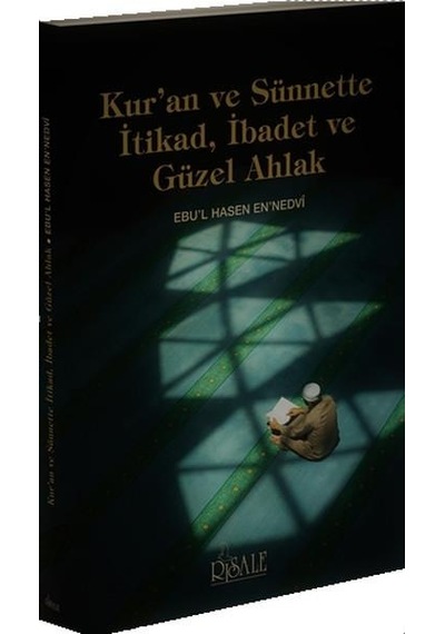 Kuran ve Sünnette İtikad İbadet ve Güzel Ahlak  - Ebu'l Hasan Ali El -Hasani En -Nedvi  - Risale Yayınları