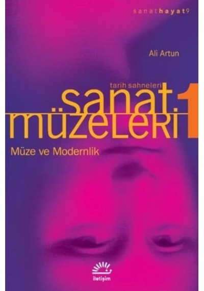 Sanat Müzeleri 1-Müze ve Modernlik- - Ali Artun - İletişim Yayınları