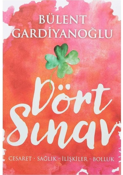 Dört Sınav - Cesaret, Sağlık, İlişkiler, Bolluk - Bülent Gardiyanoğlu