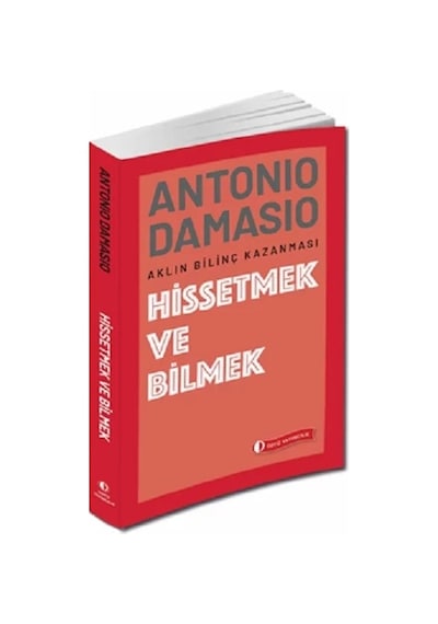 Hissetmek ve Bilmek - Aklın Bilinç Kazanması - Antonio R. Damasio - ODTÜ Yayıncılık