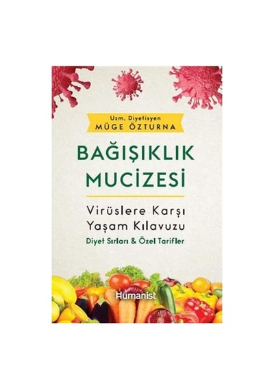 Bağışıklık Mucizesi: Virüslere Karşı Yaşam Kılavuzu - Diyet Sırları Ve Özel Tarifler