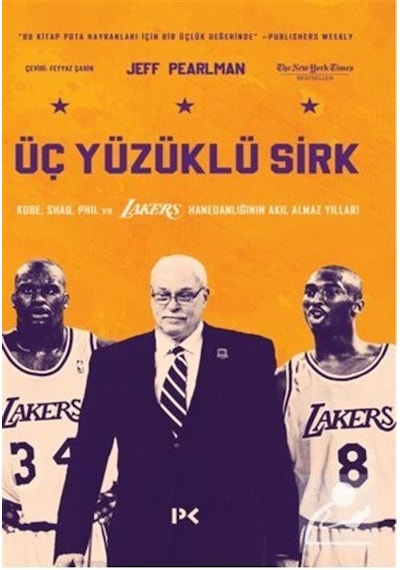 Üç Yüzüklü Sirk: Kobe Shaq Phil ve Lakers Hanedanlığının Akıl Almaz Yılları - Jeff Pearlman - Profil Kitap