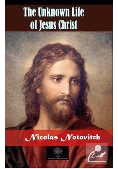 The Unknown Life of Jesus Christ - Nicolas Notovitch - Platanus Publishing