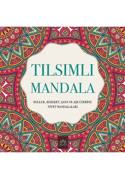 Tılsımlı Mandala: Bolluk Bereket Şans ve Aşk Üzerine Niyet Mandalaları- Arkadya Yayınları
