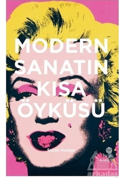 Modern Sanatın Kısa Öyküsü - Susie Hodge - Hep Kitap