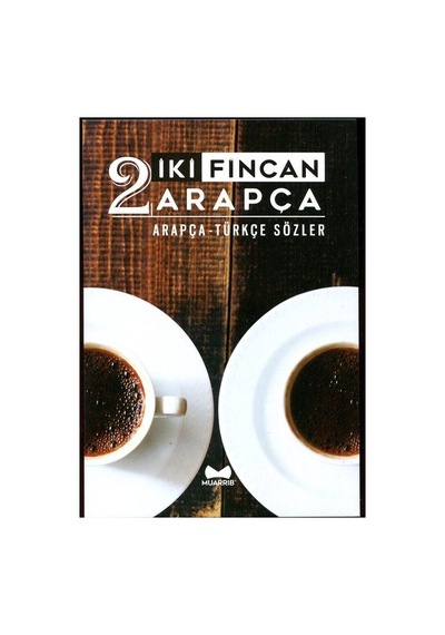 İki Fincan Arapça Arapça - Türkçe Sözler / Muarrib Yayın Kurulu