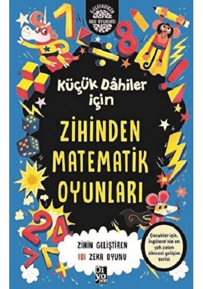 Küçük Dahiler İçin Zihinden Matematik Oyunları: Zihin Geliştiren 101 Zeka Oyunu