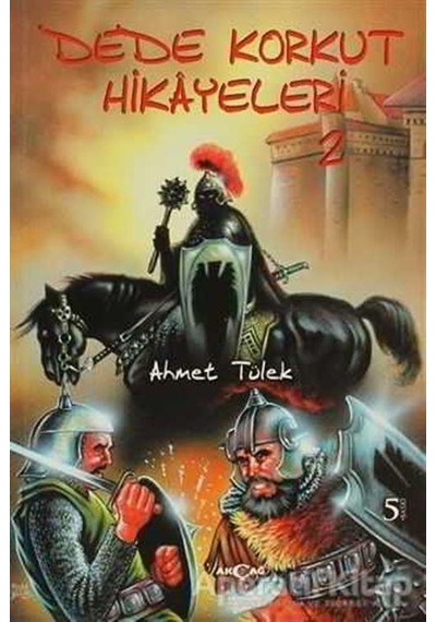 Dede Korkut Hikayeleri 2 - Ahmet Tülek - Akçağ Yayınları