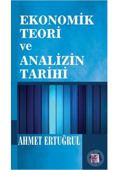 Ekonomik Teori ve Analizin Tarihi - Ahmet Ertuğrul - Efil Yayınevi Yayınları