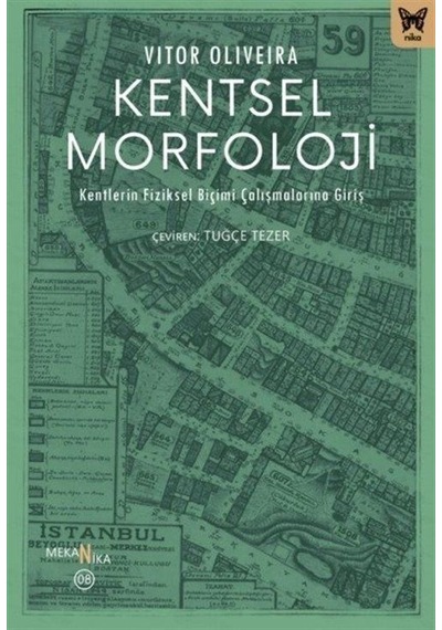 Kentsel Morfoloji: Kentlerin Fiziksel Biçimi Çalışmalarına Giriş - Vitor Oliveira - Nika Yayınevi