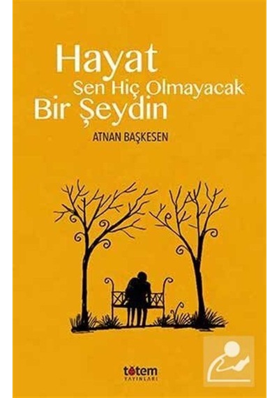 Hayat Sen Hiç Olmayacak Bir Şeydin - Atnan Başkesen - Totem