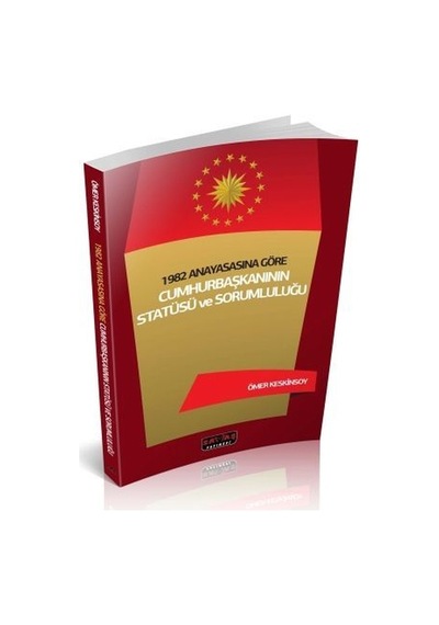 1982 Anayasasına Göre Cumhurbaşkanının Statüsü ve Sorumluluğu - Savaş Yayınevi