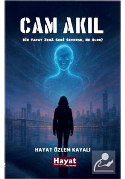 Cam Akıl & Bir Yapay Zeka Seni Severse, Ne Olur / Hayat Özlem...