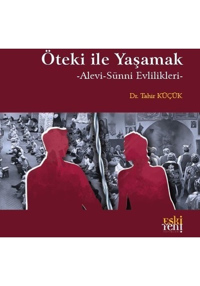 Öteki İle Yaşamak - Alevi - Sünni Evlilikleri - Tahir Küçük - Eskiyeni Yayınları