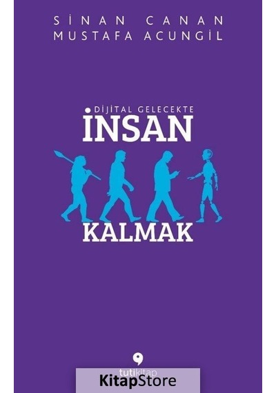 Dijital Gelecekte Insan Kalmak / Mustafa Acungil