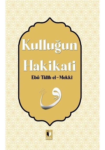 Kulluğun Hakikati / Ebu Talib El-mekki
