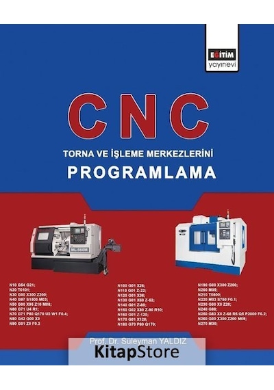 CNC-Torna ve İşleme Merkezlerini Programlama - Süleyman Yaldız - Eğitim Yayınevi