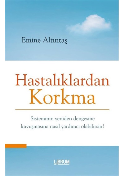 Hastalıklardan Korkma / Emine Altıntaş